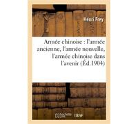 Armée chinoise : l'armée ancienne, l'armée nouvelle, l'armée chinoise dans l'avenir - Henri Frey - Hachette Bnf - broché - Livre