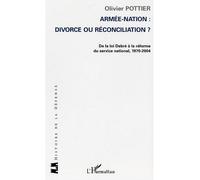 Armée-Nation: divorce ou réconciliation ? De la loi Debré à la réforme du service national, 1970-2004 - Olivier Pottier - L'harmattan - broché - Essai
