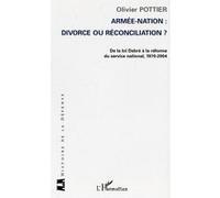 Armée-Nation: divorce ou réconciliation ? Olivier Pottier (Auteur)