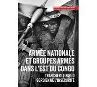 Armée nationale et groupes armés dans l'est du Congo: Trancher le nœud gordien de l’insécurité