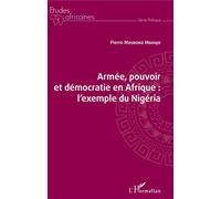 Armée, pouvoir et démocratie en Afrique : l'exemple du Nigéria - Pierre Moukoko Mbonjo - L'harmattan - broché - Essai