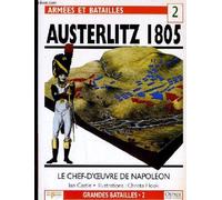 ARMEES ET BATAILLES - AUSTERLITZ 1805 - LE CHEF D'OEUVRE DE NAPOLEON