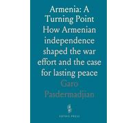 Armenia: A Turning Point: How Armenian independence shaped the war effort and the case for lasting peace