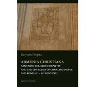Armenia Christiana - Armenian Religious Identity and the Churches of Constantinople and Rome (4th - 15th Century) - [Version Originale] Krzysztof Stopka (Auteur)