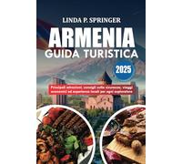 ARMENIA GUIDA TURISTICA 2025: Principali attrazioni, consigli sulla sicurezza, viaggi economici ed esperienze locali per ogni esploratore
