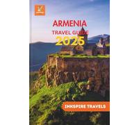 ARMENIA Travel Guide 2025: Sacred Mountains, Rustic Wineries, Folk Traditions, and Silk Road Echoes Across the Region