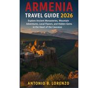 Armenia Travel Guide 2026: Explore Ancient Monasteries, Mountain Adventures, Local Flavors, and Hidden Gems in the Heart of the Caucasus