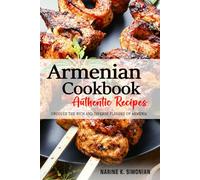 Armenian Cookbook - Uncover the Rich and Diverse Flavors of Armenia: 200 Traditional and Authentic Armenian Recipes Passed Down From Generations.