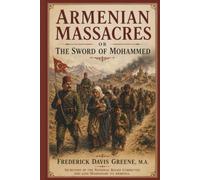 Armenian Massacres: or the Sword of Mohammed