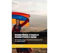 Armenian Wisdom: A Treasury of Armenian Proverbs & Sayings: 100 Timeless Adages Translated and Explained for the Modern Reader