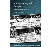 Armenians Beyond Diaspora: Making Lebanon Their Own