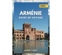 ARMÉNIE GUIDE DE VOYAGE 2025: Découvrez facilement les principales attractions, hébergements et activités d'Arménie