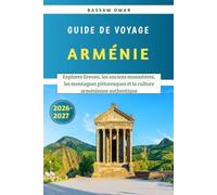 Arménie Guide de voyage 2026-2027: Explorez Erevan, les anciens monastères, les montagnes pittoresques et la culture arménienne authentique
