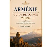 ARMÉNIE GUIDE DE VOYAGE 2026: Explorer une terre d'histoire et de cœur