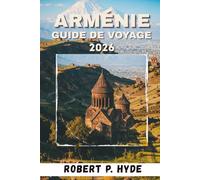 ARMÉNIE GUIDE DE VOYAGE 2026: Itinéraires essentiels, conseils d'aventure, cartes et outils de planification pour les explorateurs de plein air