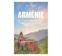 Arménie, Terre Chrétienne Hier Et Aujourd'hui