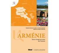 Arménie - Terre Vivante Au Coeur Du Caucase