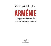 Arménie - Un Génocide Sans Fin Et Le Monde Qui S?Éteint