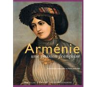 Arménie, Une Passion Française - Le Mouvement Arménophile En France (1878-1923)