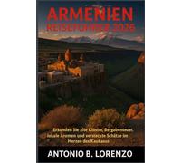 Armenien Reiseführer 2026: Erkunden Sie alte Klöster, Bergabenteuer, lokale Aromen und versteckte Schätze im Herzen des Kaukasus