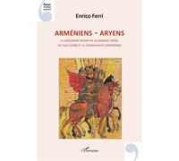Arméniens - Aryens La législation raciste en Allemagne (1935), en Italie (1938) et la communauté arménienne - Enrico Ferri - L'harmattan - broché - Essai
