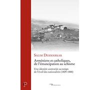 Arméniens et catholiques, de l'émancipation au schisme - Une identité contrariée au temps de l'éveil