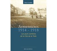 Armentières en 14-18 : Les heures sombres de la cité de la toile