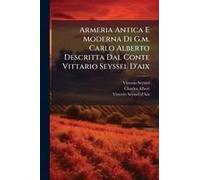 Armeria Antica E Moderna Di G.M. Carlo Alberto Descritta Dal Conte Vittario Seyssel D'aix