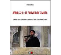 Armes 2.0 : le pouvoir des mots Comment l'état islamique a-t-il remporté la guerre de la communication - Aya Mcheimeche - VA Press - broché - Essai