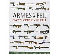 Armes à feu: Encyclopédie visuelle