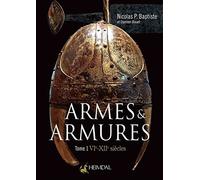 Armes & armures: Tome 1, VIe-XIIe siècles
