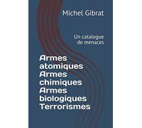 Armes atomiques Armes chimiques Armes biologiques Terrorismes: Un catalogue de menaces
