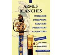 Armes blanches : symbolisme, inscriptions, marquages, fourbisseurs, manufactures