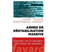 Armes de déstabilisation massive Enquête sur le business des fuites de données - Philippe Vasset - Fayard - broché - Etude