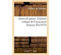 Armes de guerre. Examen critique de l'armement français - Frédéric de Suzanne - Hachette Bnf - broché - Livre