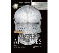 Armes et armures XIIIème-XVème siècles - Nicolas P. Baptiste - Heimdal Eds - relié - Beau livre