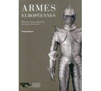 Armes européennes: Histoire d'une collection au musée du Louvre