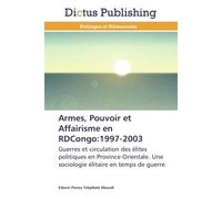 Armes, pouvoir et affairisme en rdcongo:1997-2003 - MASUDI-E - Dictus Publishing - broché - Etude