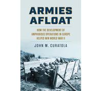 Armies Afloat: How the Development of Amphibious Operations in Europe Helped Win World War II