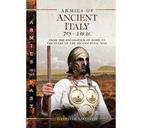 Armies of Ancient Italy 753-218 Bc: From the Foundation of Rome to the Start of the Second Punic War
