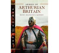 Armies of Arthurian Britain History, Organization and Equipment - Gabriele Esposito - Pen and Sword Military - ebook (ePub) - Livre