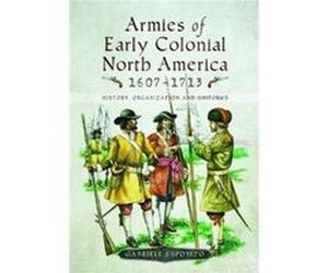 Armies of Early Colonial North America 1607 1713 by Gabriele Esposito Inconnu (Auteur)