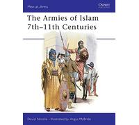 Armies of Islam: Seventh to Eleventh Centuries