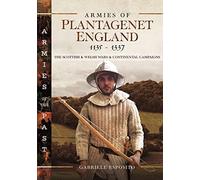 Armies of Plantagenet England, 1135-1337: The Scottish and Welsh Wars and Continental Campaigns