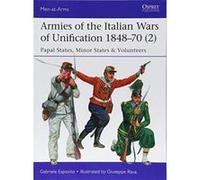 Armies of the Italian Wars of Unification 1848e70 (2): Papal States, Minor States & Volunteers (Men-at-Arms) - [Version Originale] Inconnu (Auteur)
