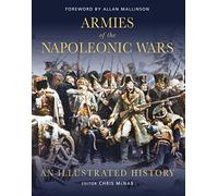 Armies of the Napoleonic Wars: An Illustrated History