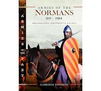 Armies of the Normans 911-1194: Organization, Equipment and Tactics