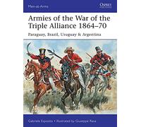 Armies of the War of the Triple Alliance 1864-70: Paraguay, Brazil, Uruguay & Argentina.