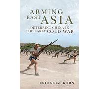 Arming East Asia: Deterring China in the Early Cold War