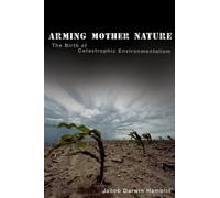 Arming Mother Nature: The Birth of Catastrophic Environmentalism [Paperback]